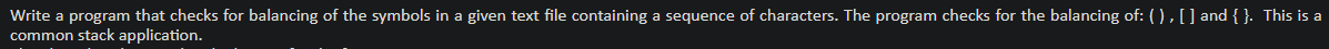 Open file Initialize an empty stack of characters balanced = true for