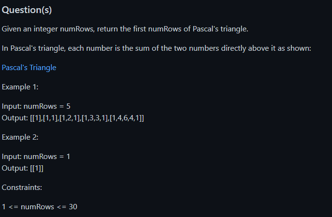  Question(s) Given an integer numRows, return the first numRows of Pascal's