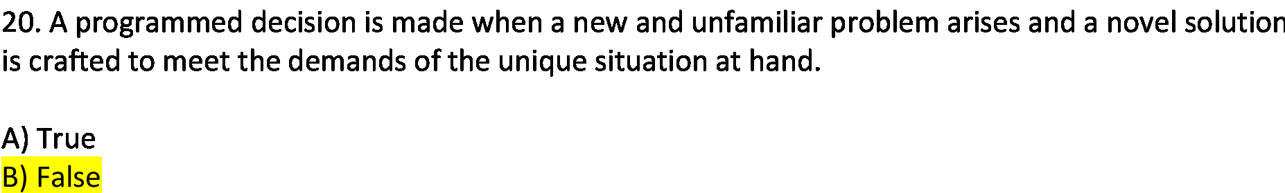  20. A programmed decision is made when a new and unfamiliar