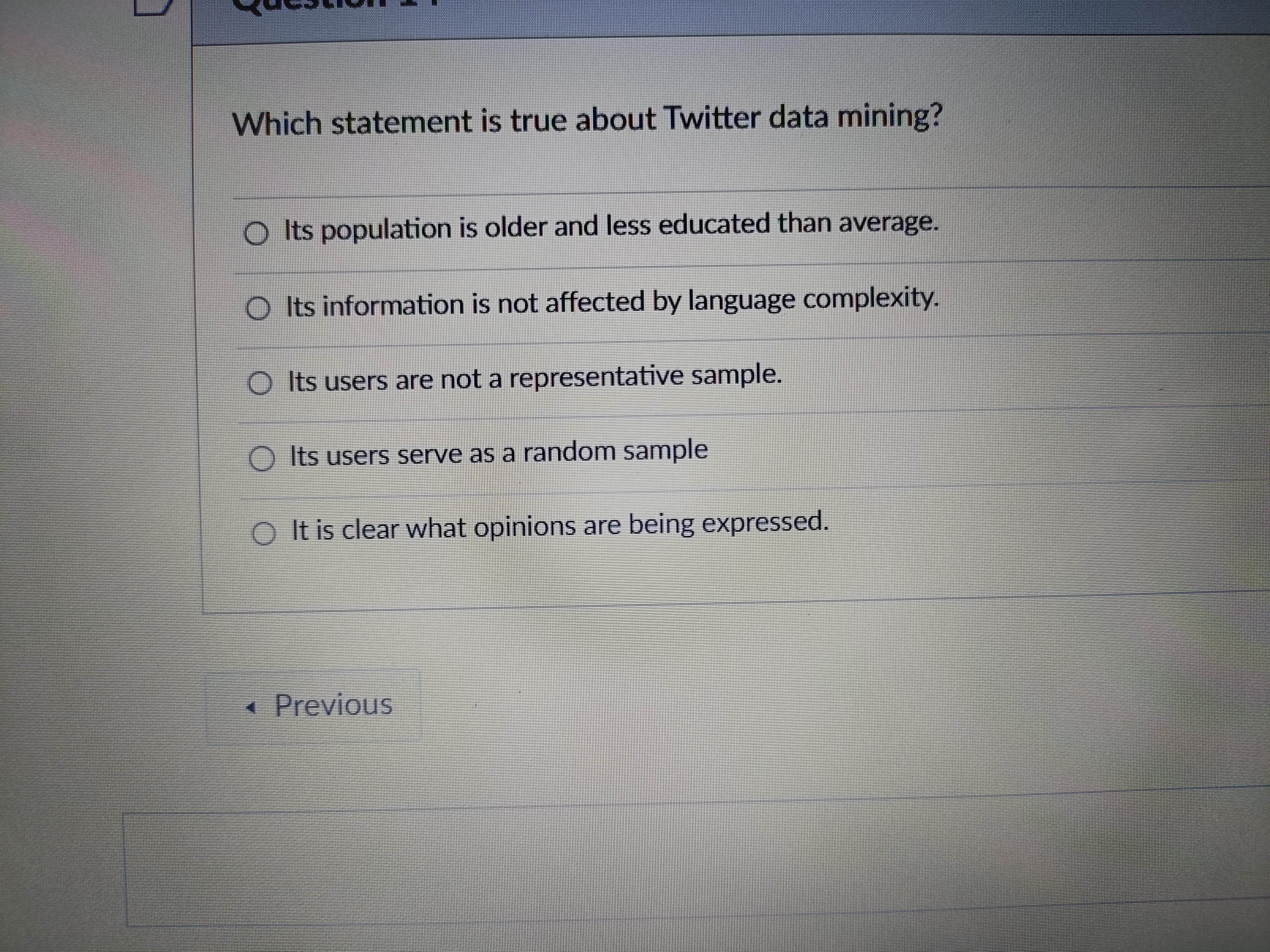  Which statement is true about Twitter data mining? Its population is