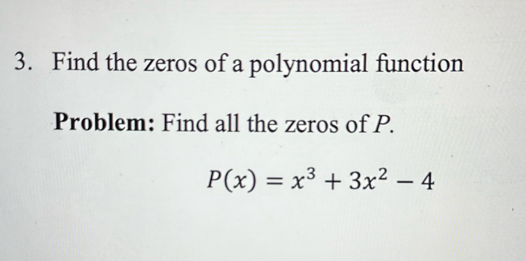 3. Find the zeros of a polynomial function Problem: Find all