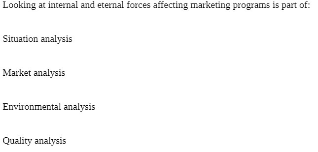 Looking at internal and eternal forces affecting marketing programs is part