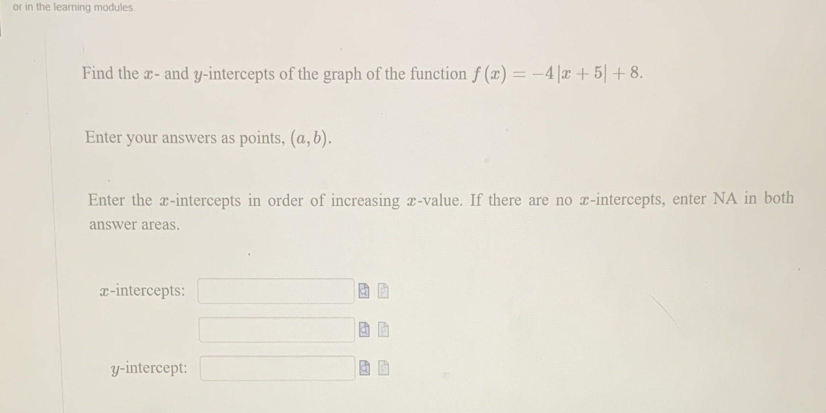 help or in the learning modules Find the x- and y-intercepts of