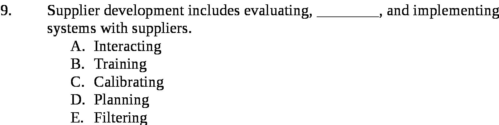 9. Supplier development includes evaluating, , and implementing systems with suppliers.