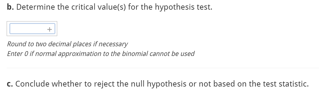 If so, calculate the test statistic, determine the critical value(s), and use