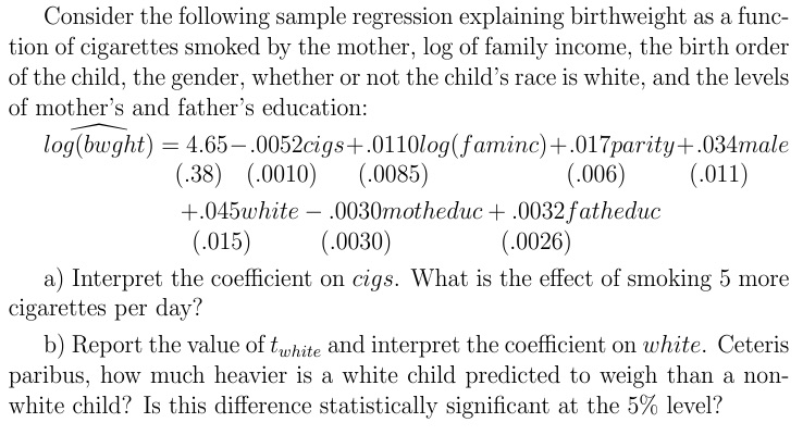 help with this please Consider the following sample regression explaining birthweight as