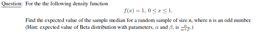  Question: For the the following density function f(x) = 1, 0