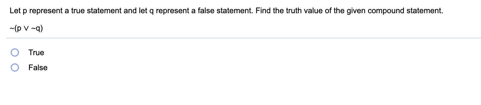 statement. ~p v (q A~r) 0 True 0 False Write the statement