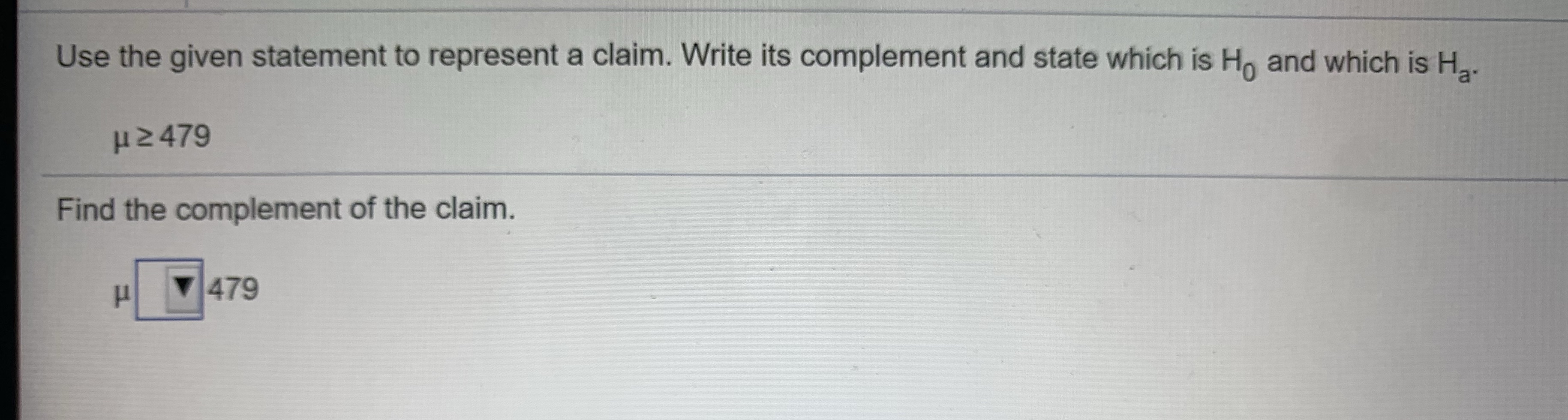 Use to given statement to represent a claim. Write it's complement and