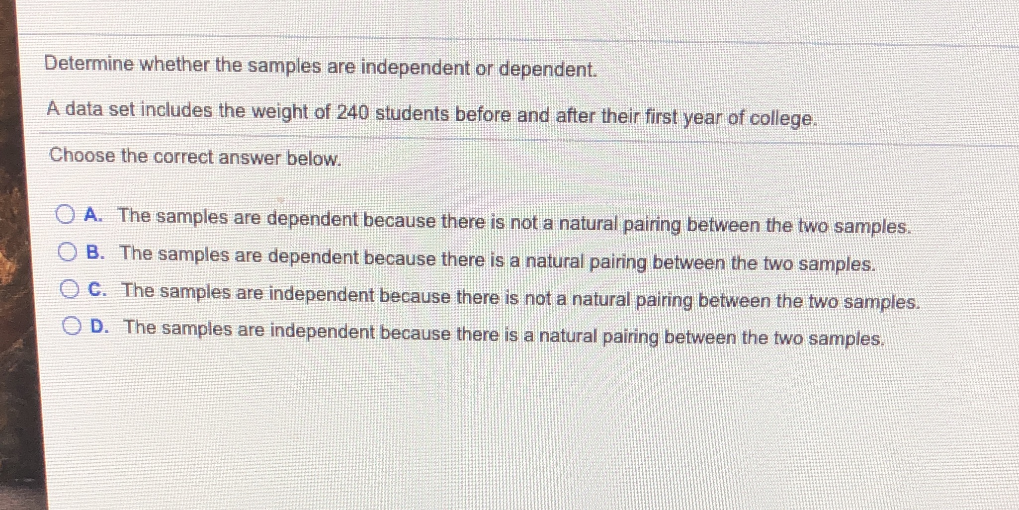  Determine whether the samples are independent or dependent. A data set