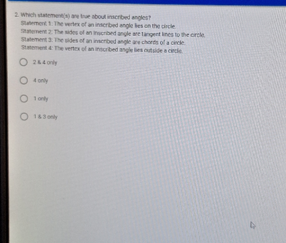  2. Which statement(s) are true about inscribed angles? Statement 1: The