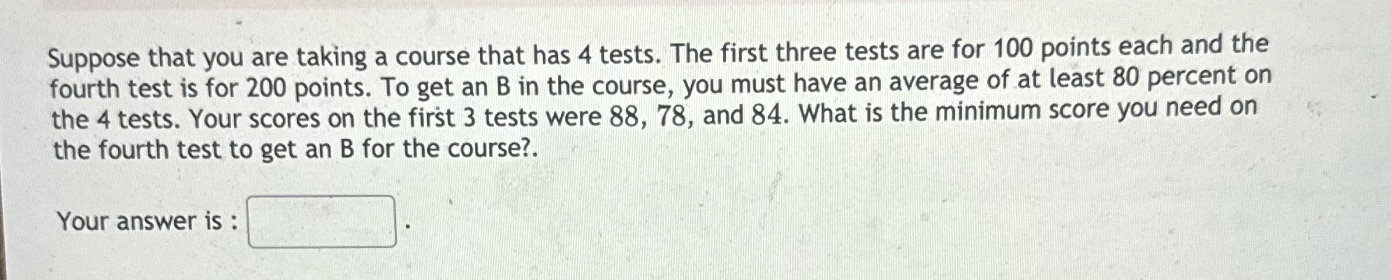  Suppose that you are taking a course that has 4 tests.