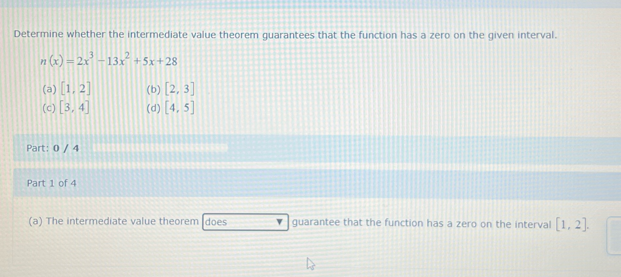 Not 100% on these !! Determine whether the intermediate value theorem guarantees