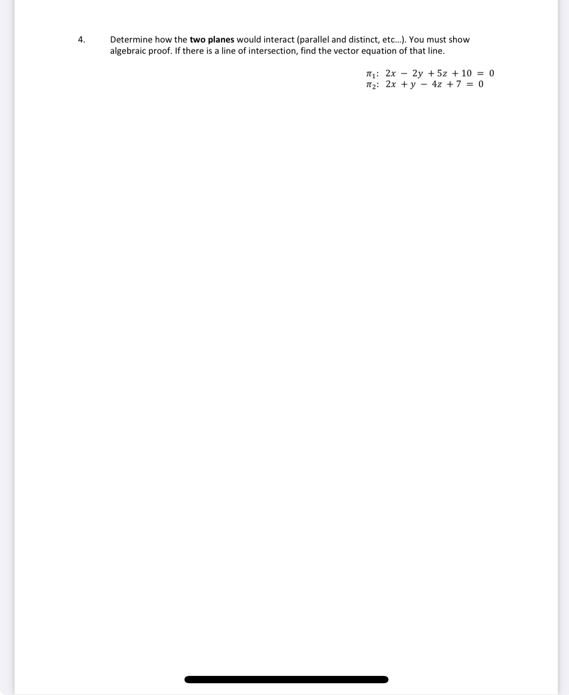 interact with each other (parallel and distinct, coincident, skewed, etc...). You must