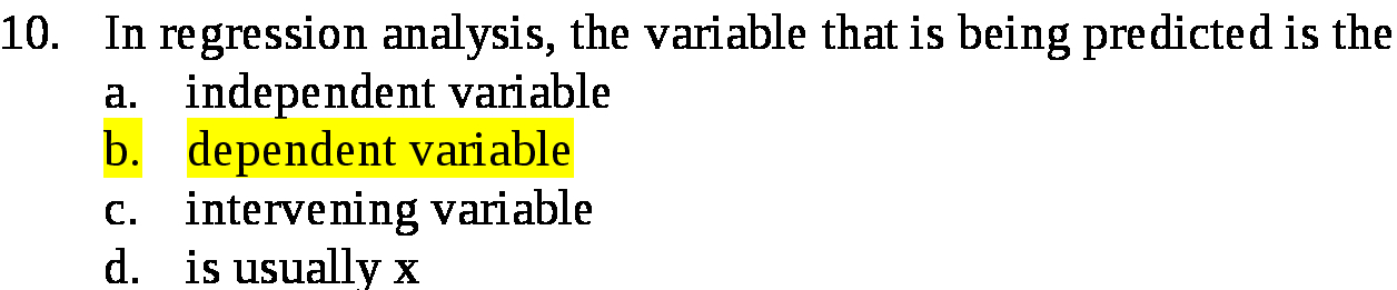 10. In regression analysis, the variable that is being predicted is
