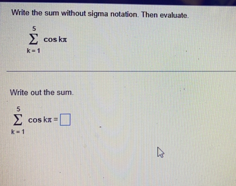 Write the sum without sigma notation. Then evaluate. 5 E cos
