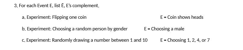 3. For each Event E, list E, E's complement. a. Experiment: