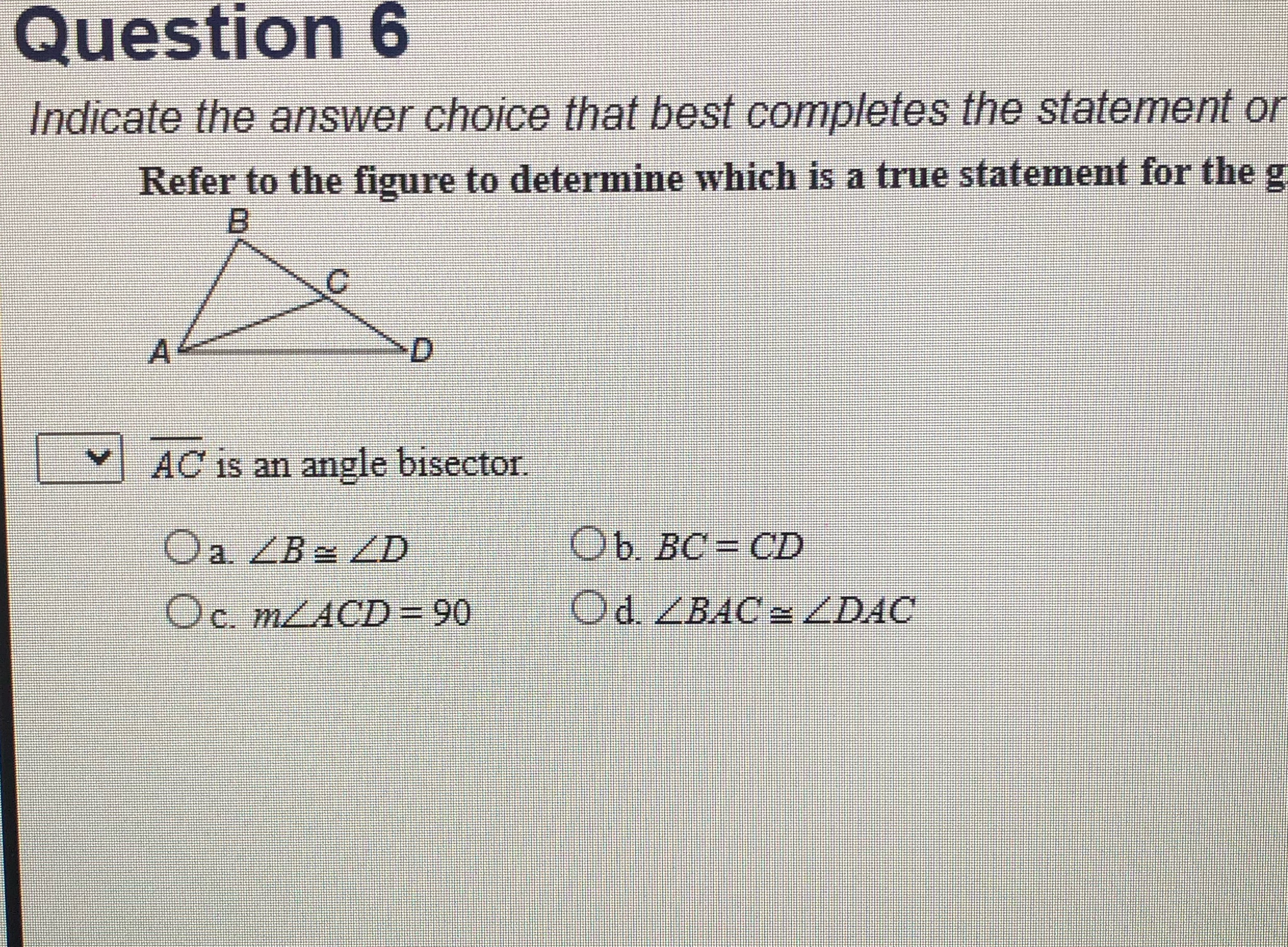 Question 6 Indicate the answer choice that best completes the statement