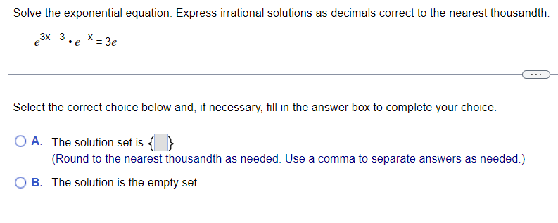  Solve the exponential equation. Express irrational solutions as decimals correct to
