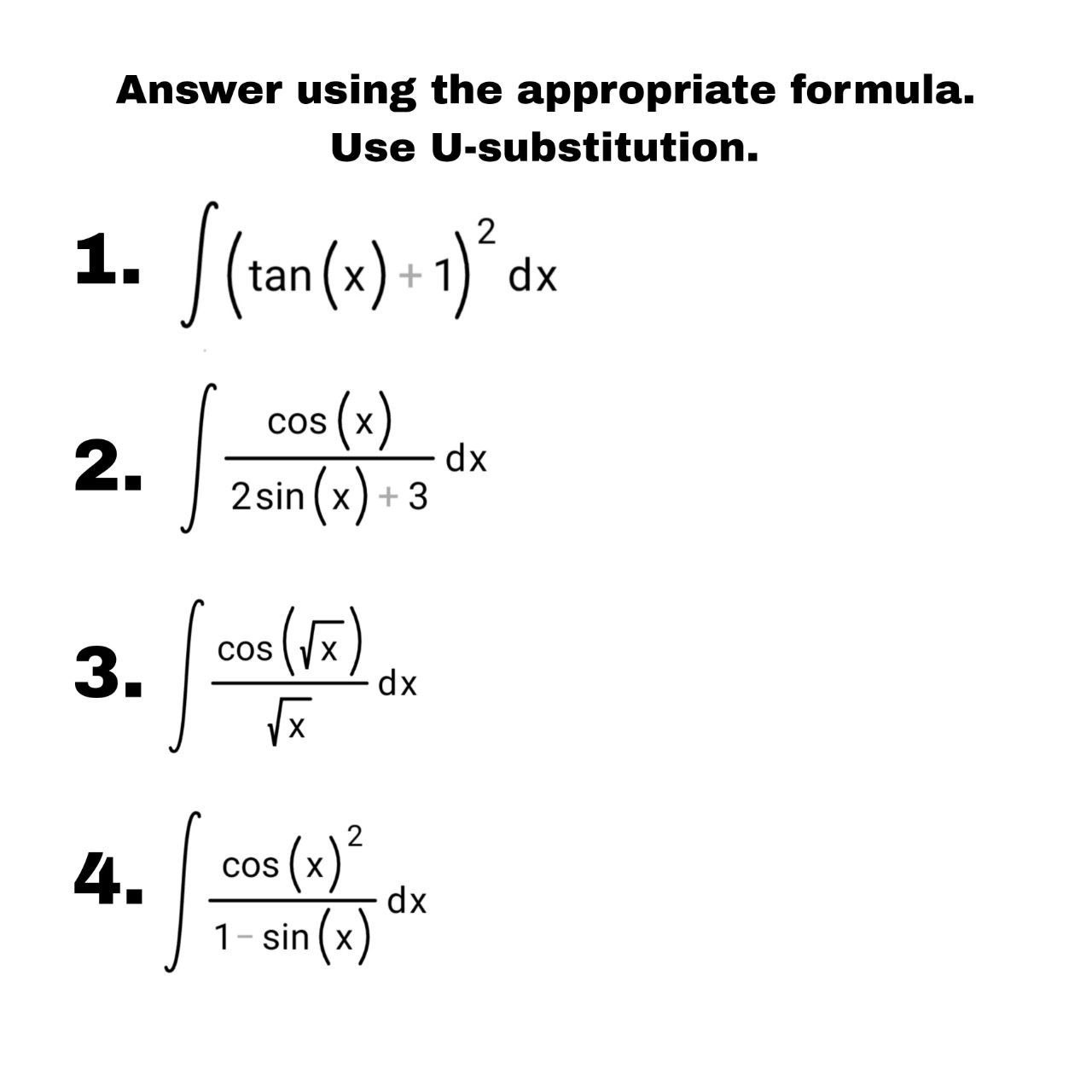 Answer using the appropriate formula. Use U-substitution. " ( tan (x)
