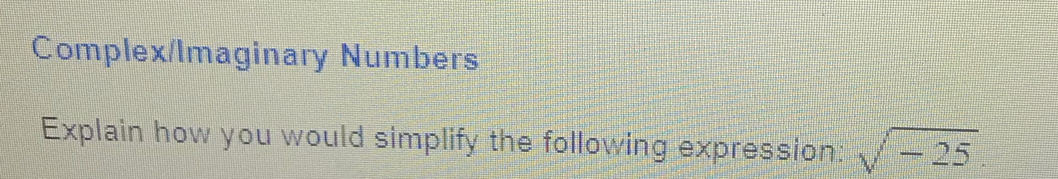 Complex/Imaginary Numbers Explain how you would simplify the following expression: \\/