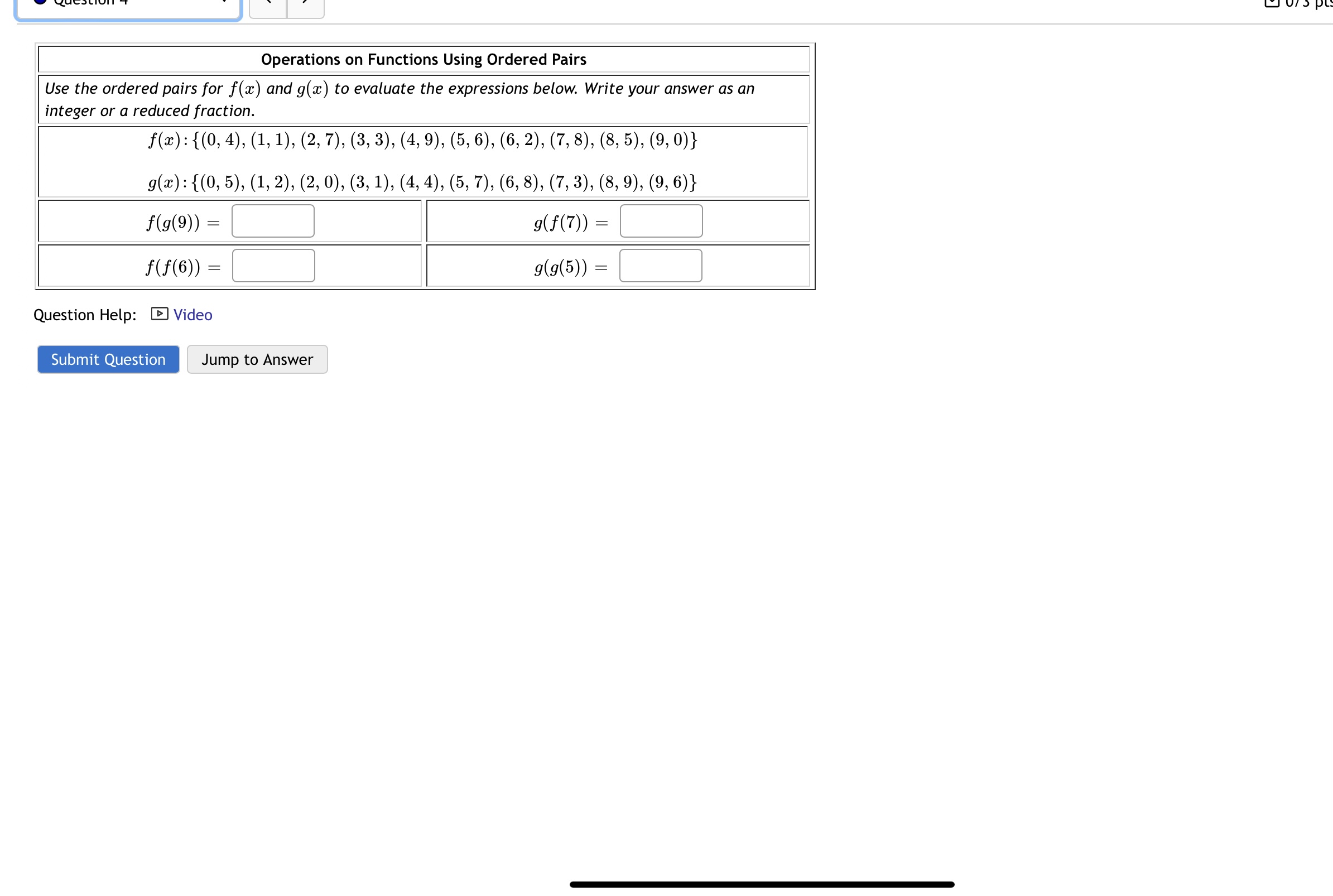 g(g(x)) g(g(a)) = Evaluate h(f(x) ) h(f (2c) ) = Question Help: