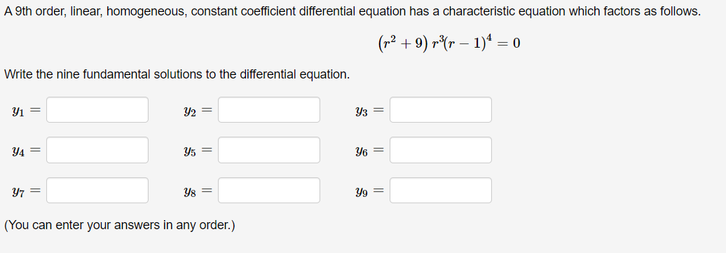 A 9th order, linear, homogeneous, constant coefficient differential equation has a