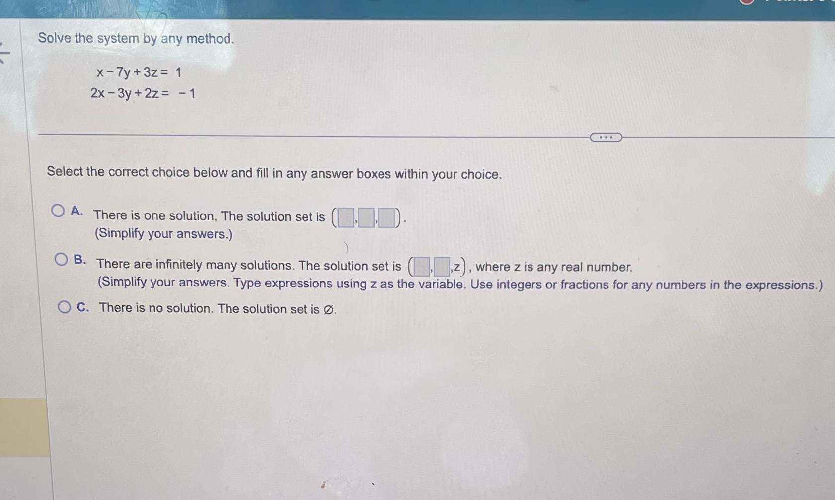 Solve the system by any method. x - 7y +3z =