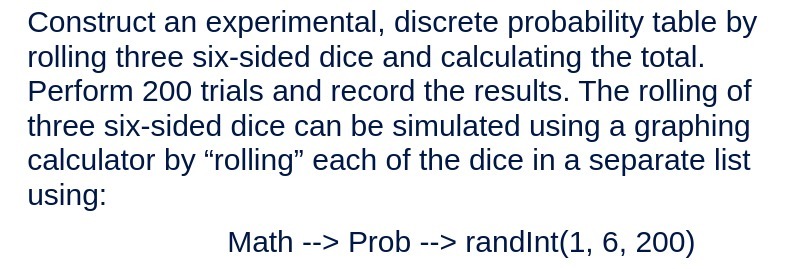  Construct an experimental, discrete probability table by rolling three six-sided dice