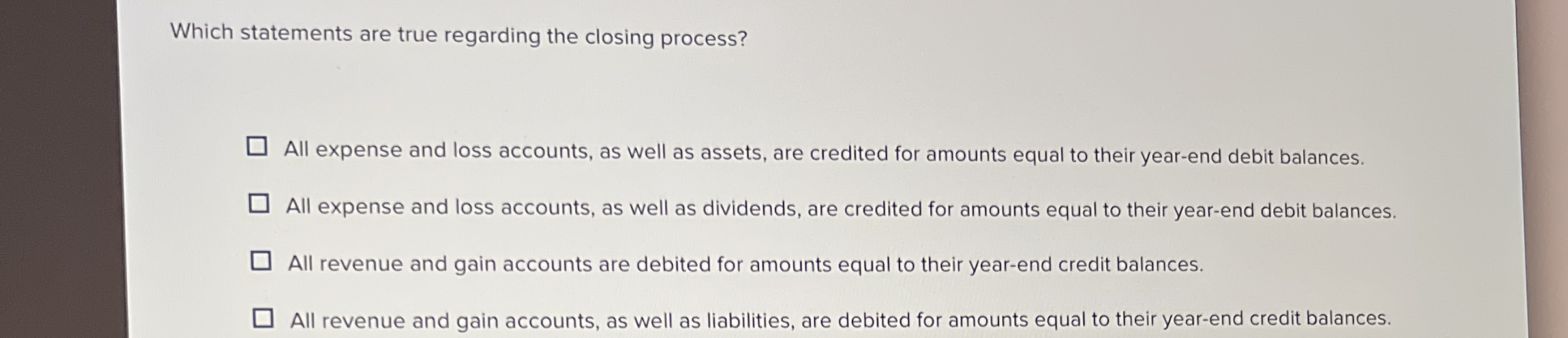  Which statements are true regarding the closing process? All expense and