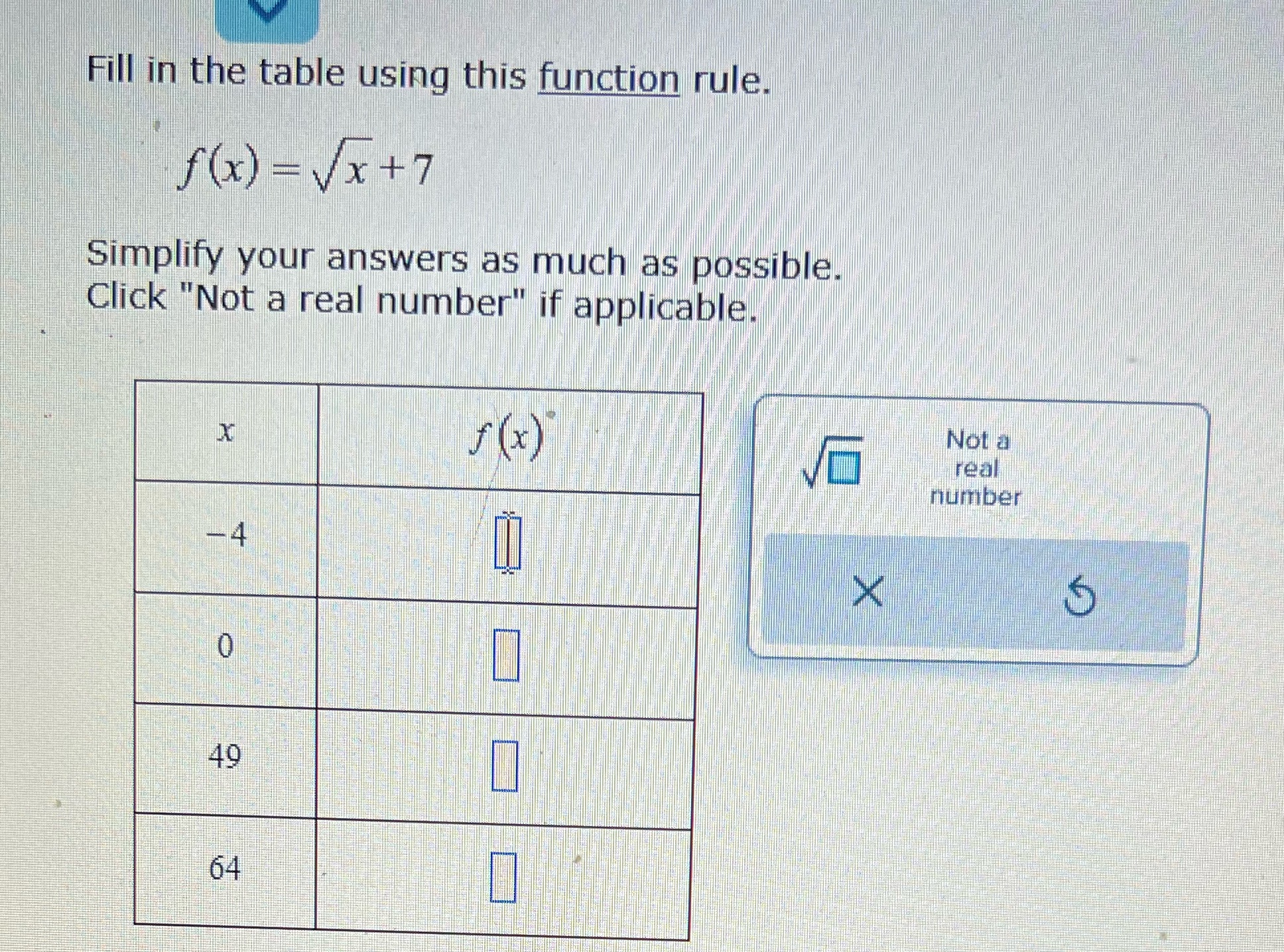  Fill in the table using this function rule. f (x) =Vx+7