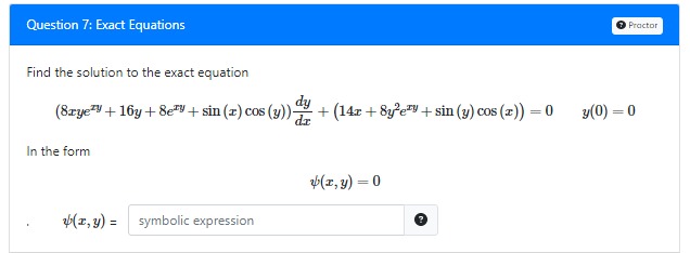  Question 7: Exact Equations Practor Find the solution to the exact