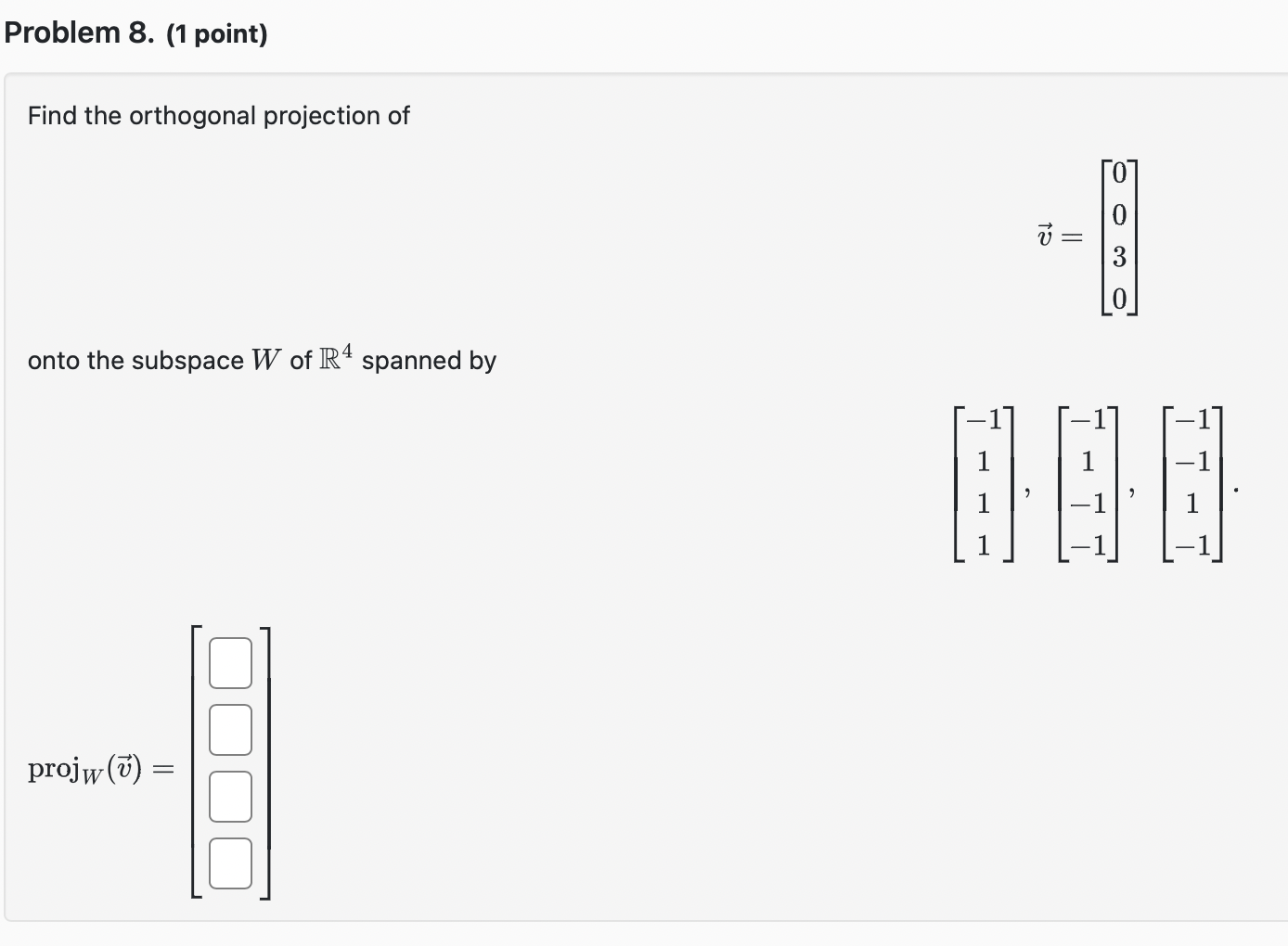 (1 point) Find the orthogonal projection of 14 1 = onto the