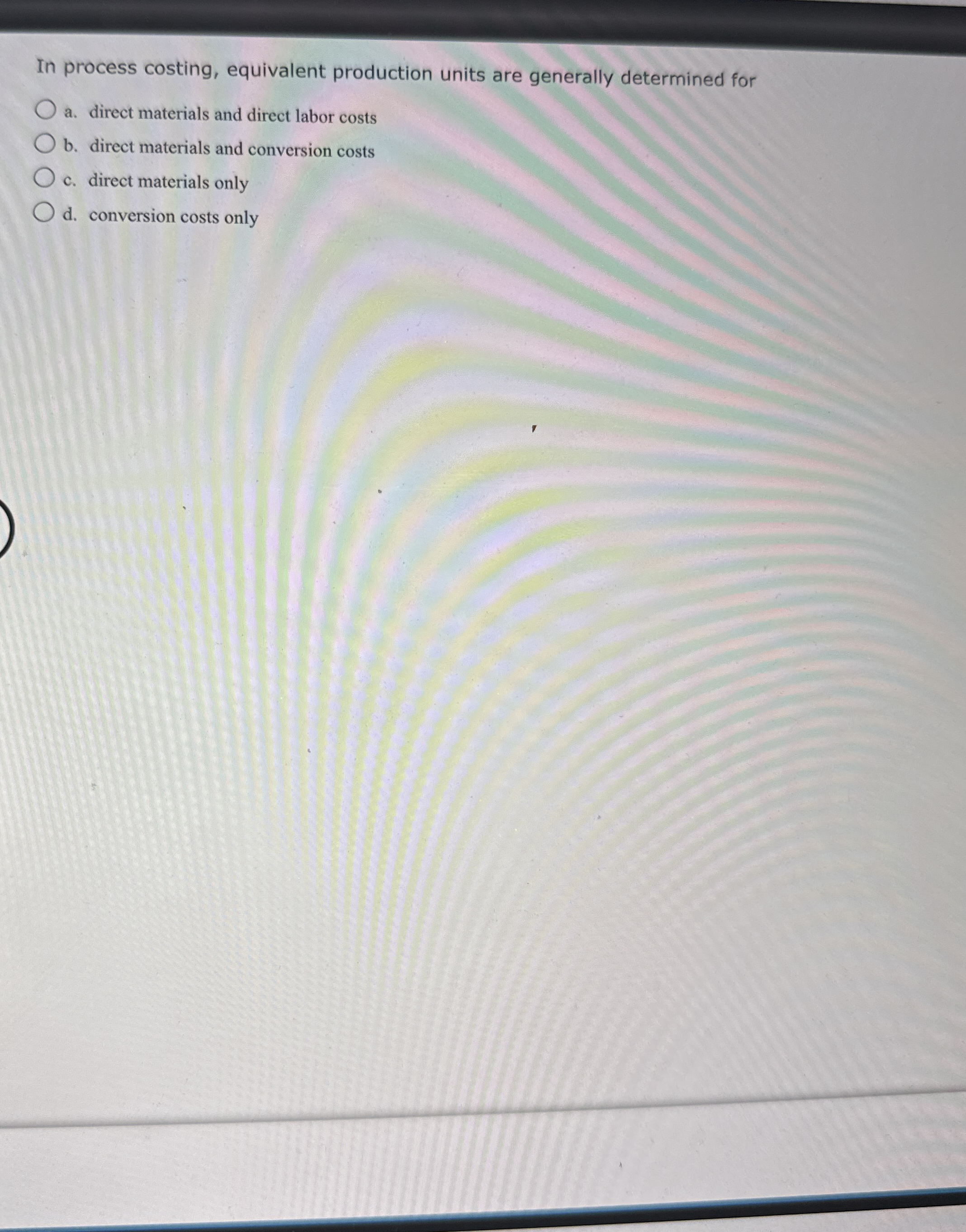  In process costing, equivalent production units are generally determined for a.