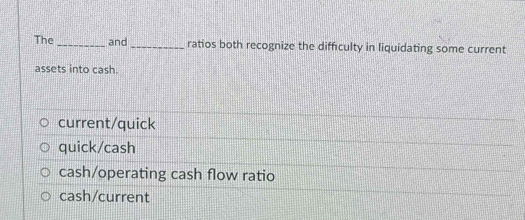  The and ratios both recognize the difficulty in liquidating some current