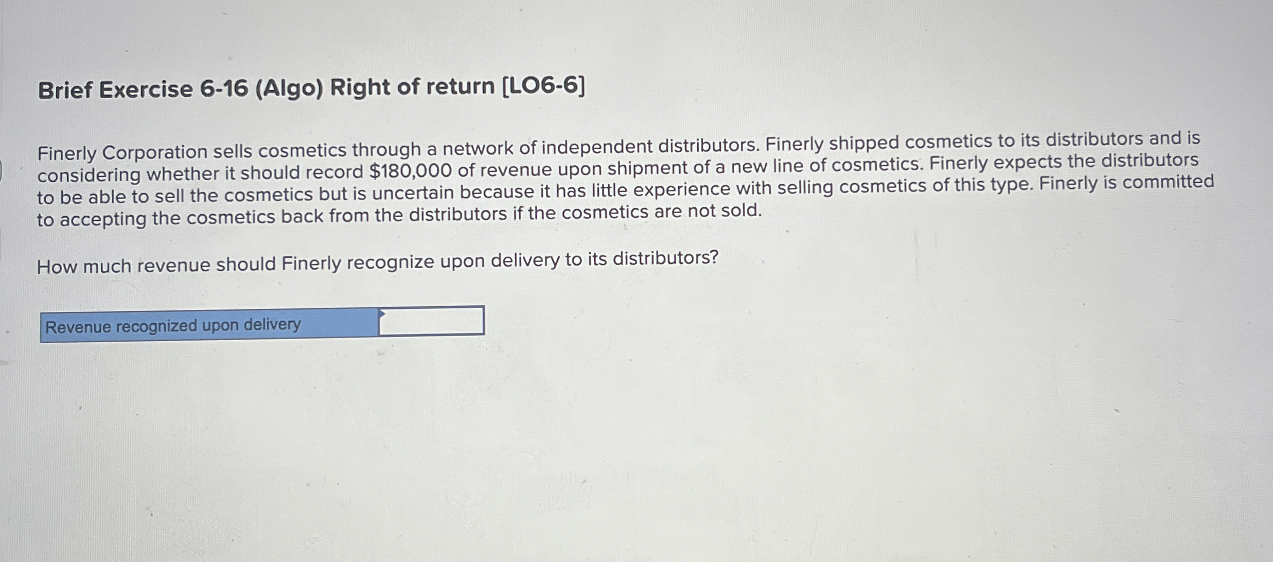  Brief Exercise 6-16(Algo) Right of return [LO6-6] Finerly Corporation sells cosmetics