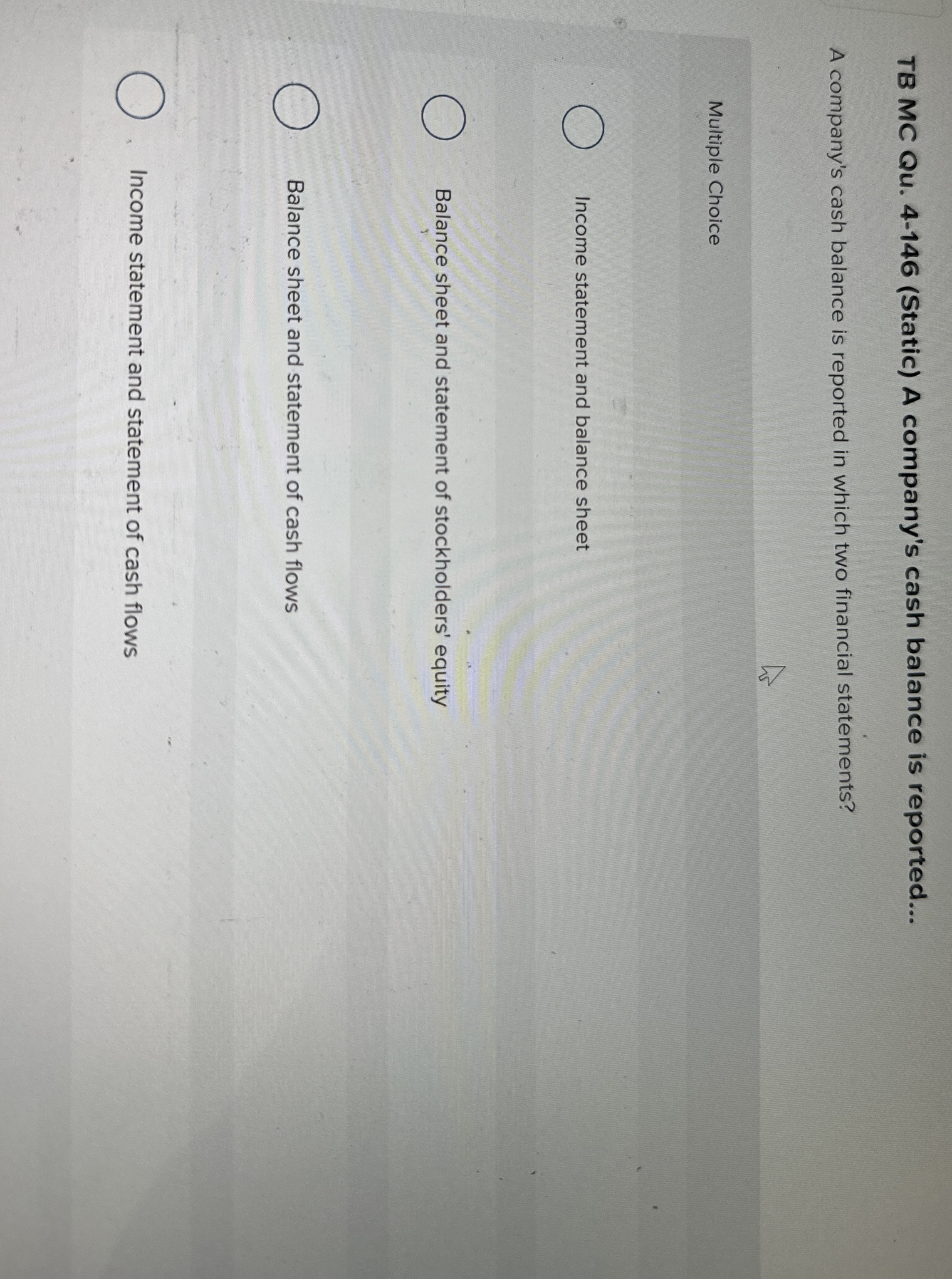  TB MC Qu.4-146(Static) A company's cash balance is reported... A company's