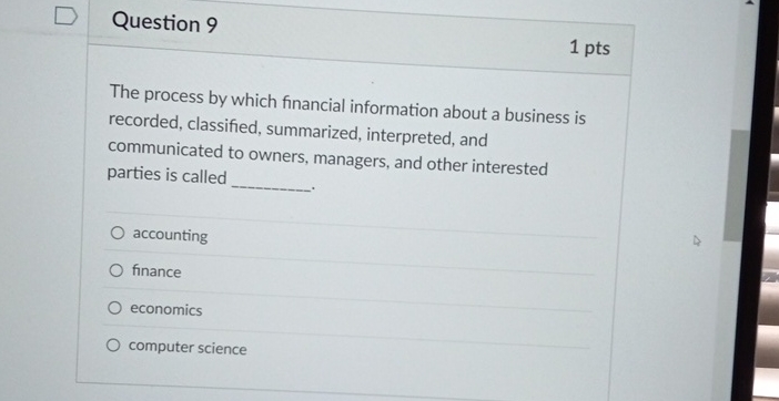  Question 9 The process by which financial information about a business