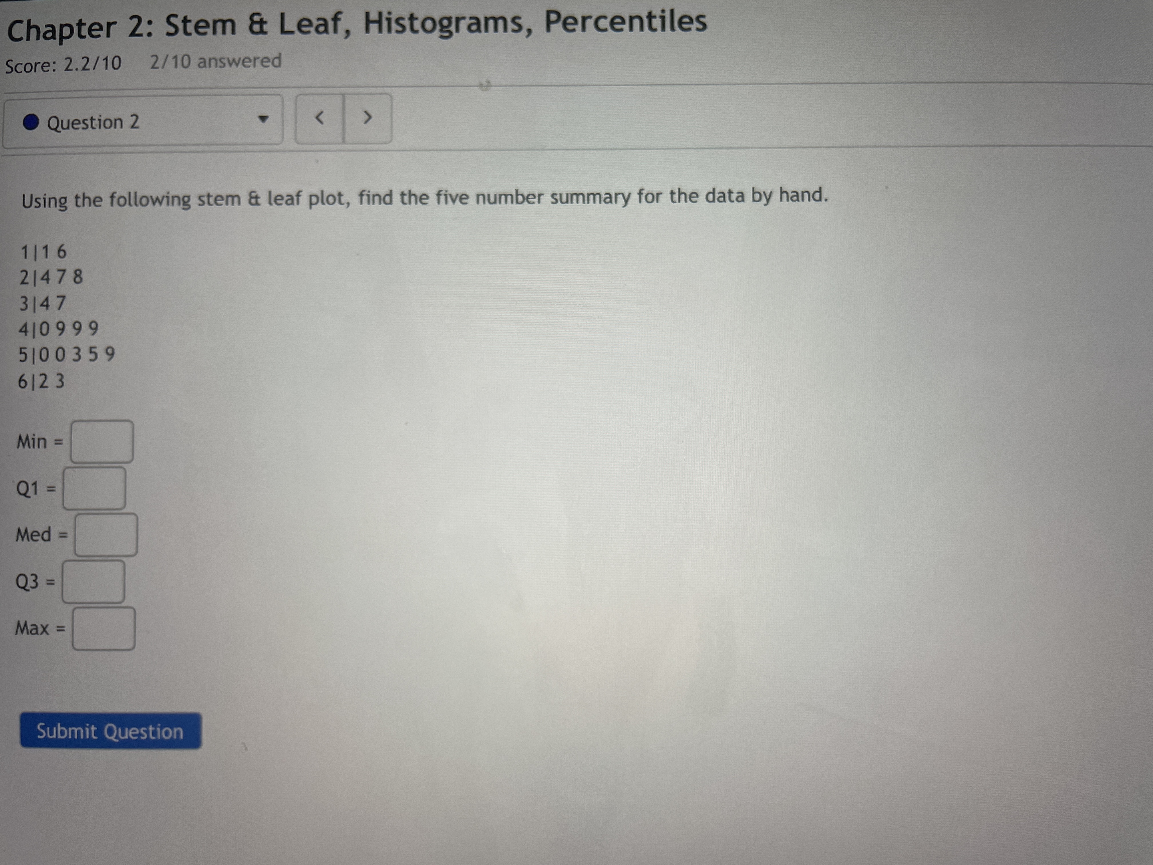 Chapter 2: Stem & Leaf, Histograms, Percentiles Score: 2.2/10 2/10 answered