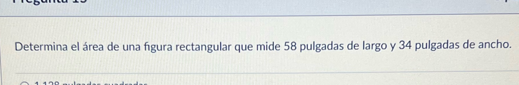  Determina el area de una figura rectangular que mide 58 pulgadas