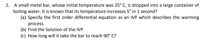  2. A small metal bar, whose initial temperature was 25\" C,