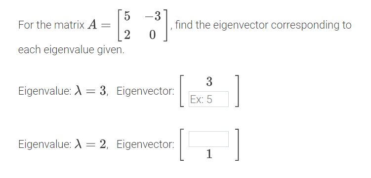 5 -3 For the matrix A = find the eigenvector corresponding