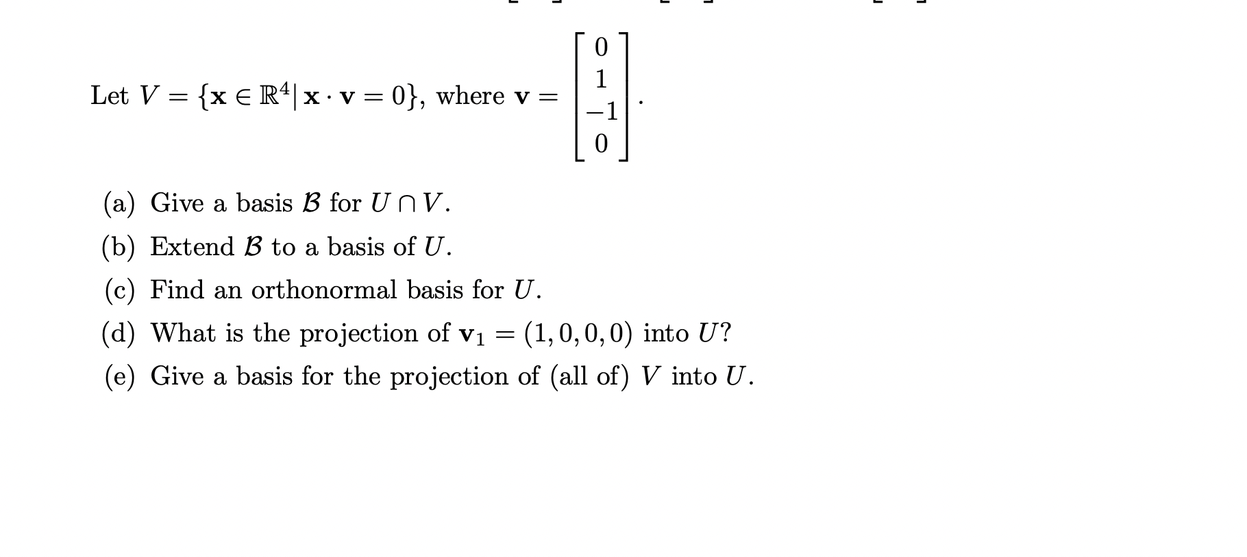 O Let V = {x ( R4| x . v =0),