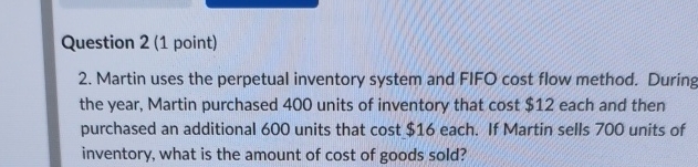  Question 2(1 point) Martin uses the perpetual inventory system and FIFO