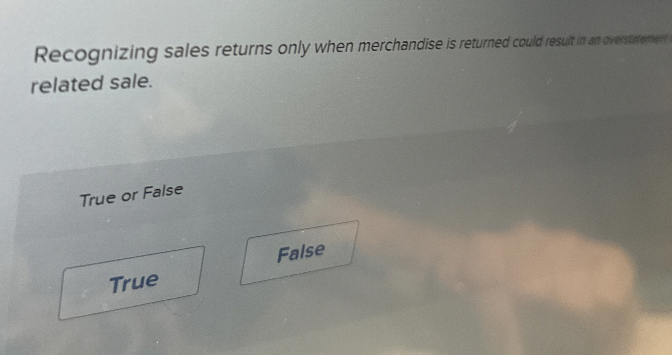  Recognizing sales returns only when merchandise is returned could resut in