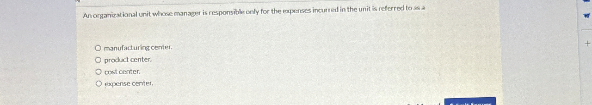 An organizational unit whose manager is responsible only for the expenses