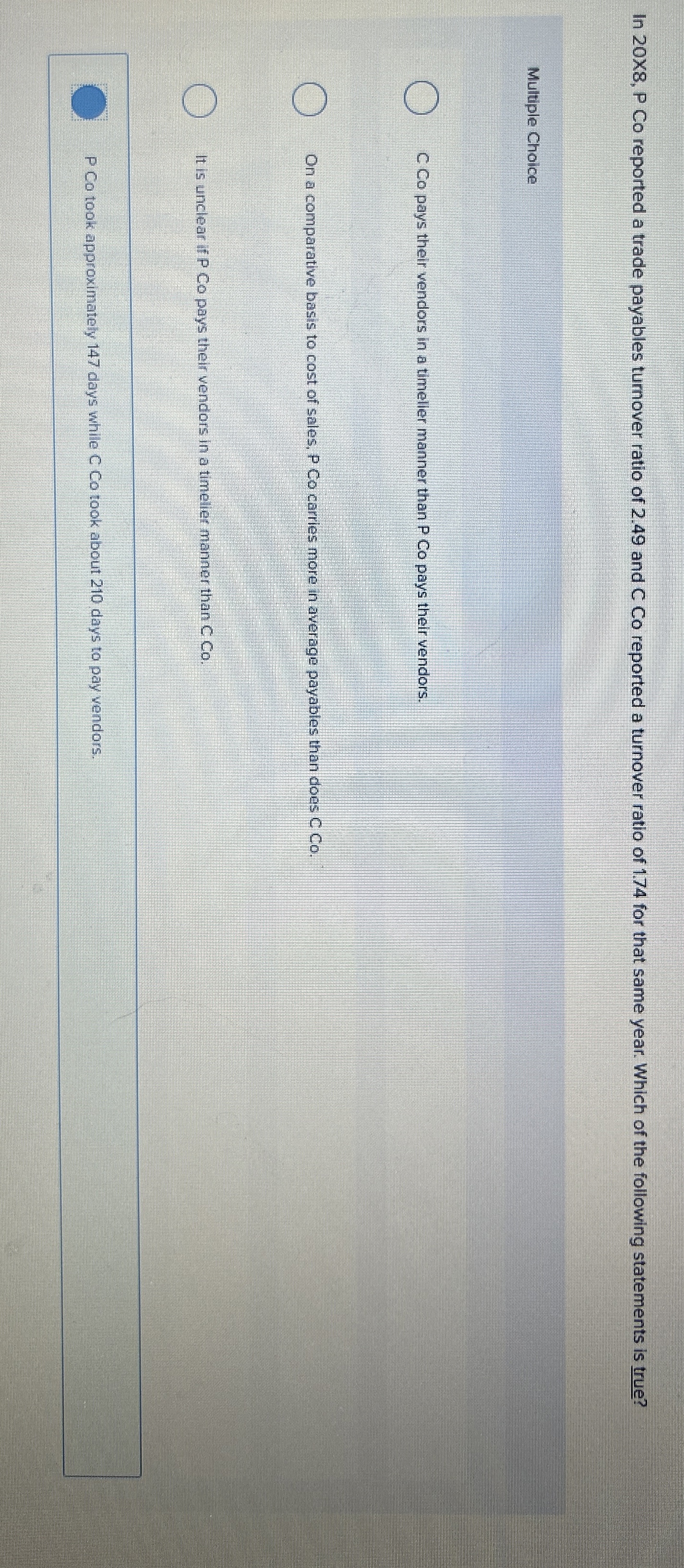  In 20X8, P Co reported a trade payables turnover ratio of