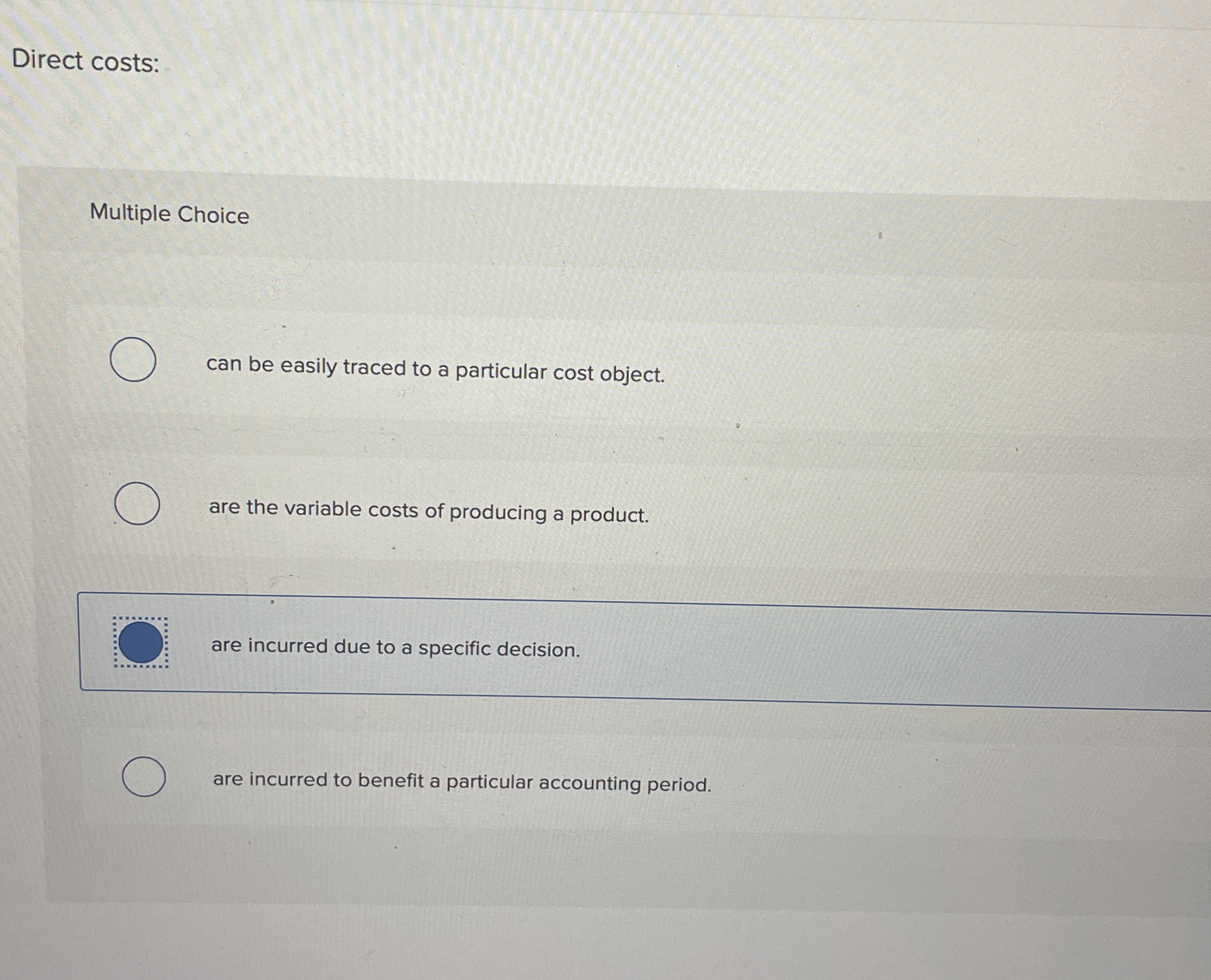  Direct costs: Multiple Choice can be easily traced to a particular