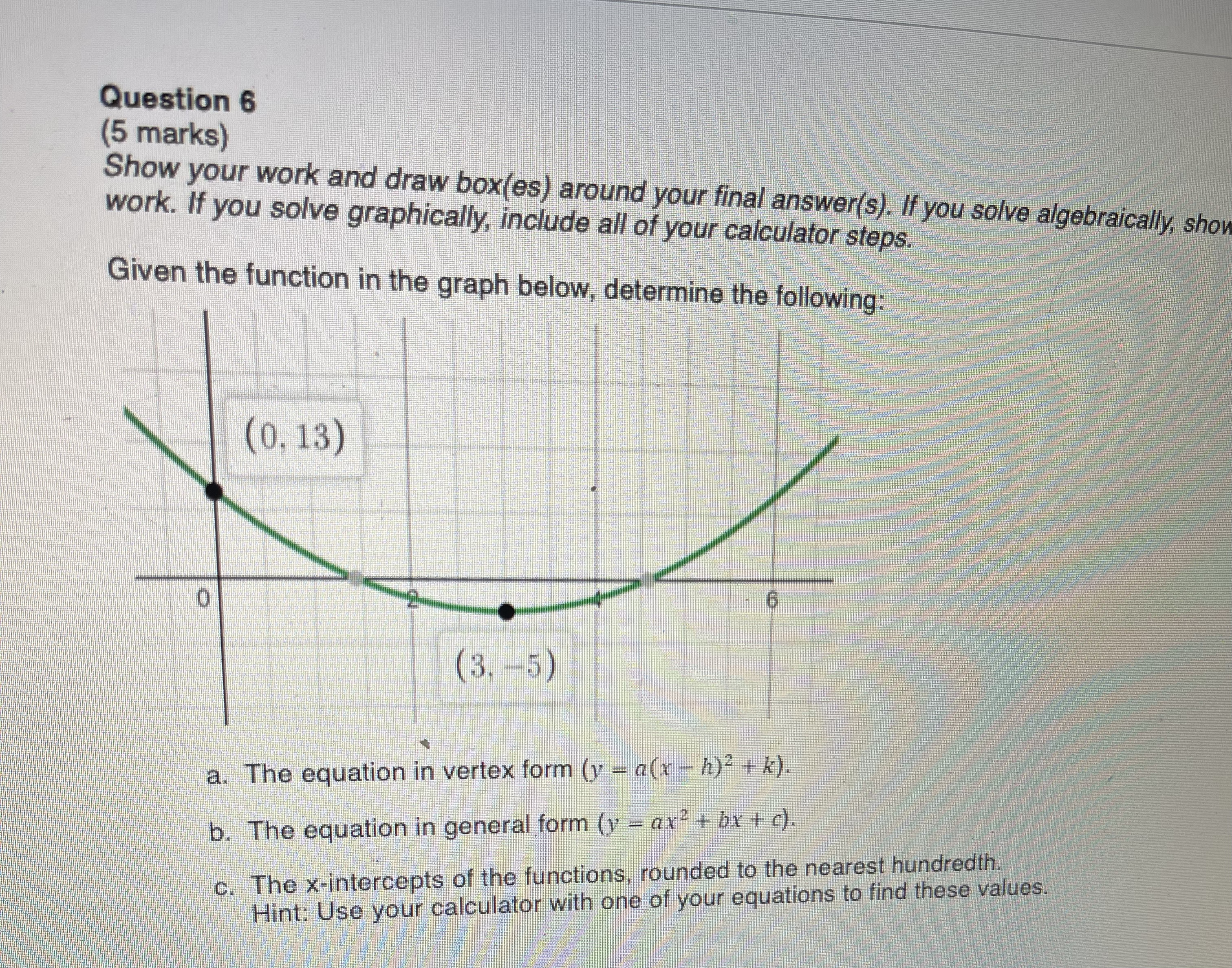 either: a. Graphically. Draw a sketch of the function and identify your