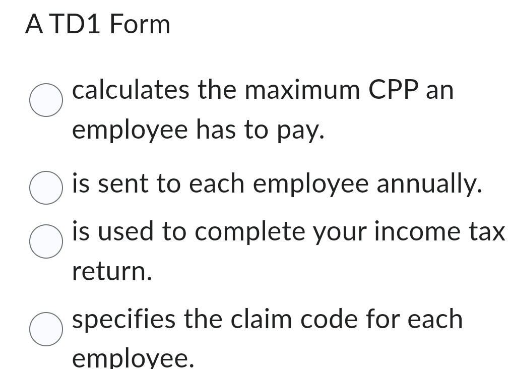  A TD1 Form calculates the maximum CPP an employee has to